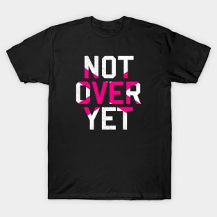 Not Over Yet - pink edition T-Shirt